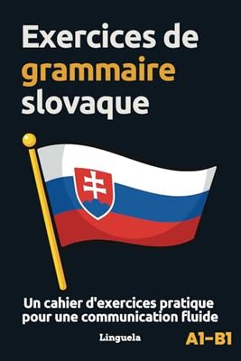 Exercices de grammaire slovaque: Un cahier d'exercices pratiques pour une communication fluide