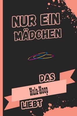 Nur Ein Mädchen Das Hula-Hoop liebt: Personalisiertes Hula-Hoop Notizbuch für Hula-Hoop Liebhaber