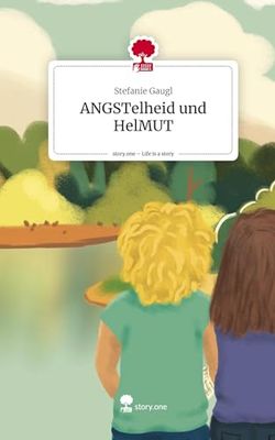 ANGSTelheid und HelMUT. Life is a Story - story.one