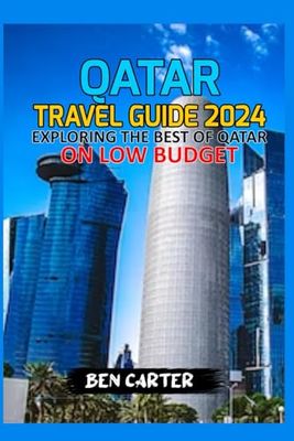 QATAR TRAVEL GUIDE 2024: EXPLORING THE BEST OF QATAR ON LOW BUDGET