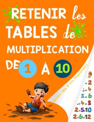 Retenir les tables de multiplication de 1 à 10 avec les P'tits Dégoûtants: Astuces et exercices rigolos pour apprendre facilement les tables de multiplication