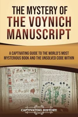 The Mystery of the Voynich Manuscript: A Captivating Guide to the World’s Most Mysterious Book and the Unsolved Code Within (Captivating History)