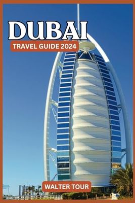 Dubai Travel Guide 2024: Your Essential Guide for first timers Where East Meets West in a City of Endless Fascination