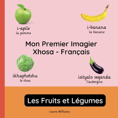Mon Premier Imagier Xhosa-Français, Les Fruits et Légumes: Apprendre le Xhosa pour Enfants et Débutants - Livre Bilingue Illustré en Xhosa avec Traductions Françaises