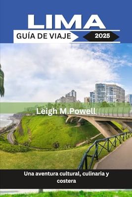 LIMA GUÍA DE VIAJE 2025: Una aventura cultural, culinaria y costera