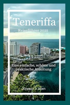 Teneriffa Reiseführer 2025: Ein einfacher, schöner und praktischer Leitfaden