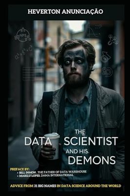 The Data Scientist and his Demons: Advice from 31 big names in data science around the world - Covers Technologies, Architectures, Tools, LGPD, Professional Profile, Statistics, Trends, ....