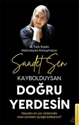 Kaybolduysan Dogru Yerdesin: Hayatin En Zor Anlarinda Nasil Yeniden Ayaga Kalkarsin?