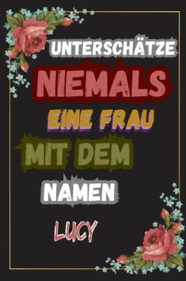 Unterschätze Niemals Eine Frau Mit Dem Namen Lucy: Personalisiertes Namen Notizbuch für Lucy | liniertes Notizbuch für Mädchen und Frauen