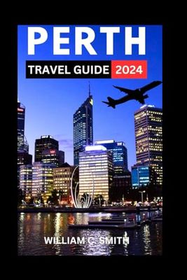 Perth Travel Guide 2024: Explore the Natural Beauty of the Western Australia's Top Attractions, Hidden Gems and its Wildlife