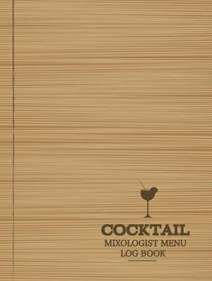 Cocktail Mixologist Menu Log Book: Drinks Making Journal for Cocktails. Detail & Note Every Mixer. Ideal for Mixologists, Bars & Restaurants, and Bartenders