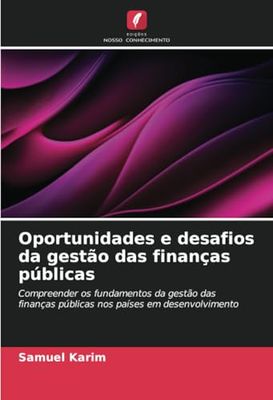 Oportunidades e desafios da gestão das finanças públicas: Compreender os fundamentos da gestão das finanças públicas nos países em desenvolvimento