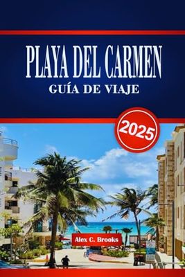 PLAYA DEL CARMEN GUÍA DE VIAJE 2025: Descubra playas vibrantes, un rico patrimonio maya y una emocionante vida nocturna con consejos prácticos para experimentar la costa caribeña de México.