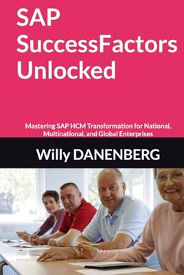 SAP SuccessFactors Unlocked: Mastering SAP HCM Transformation for National, Multinational, and Global Enterprises