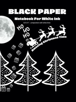 Amazing Christmas Time - Black Paper Notebook for White Ink: Christmas Themed Notebook with black lined paper for writing with white ing and gel pens