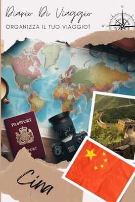 Cina Diario di Viaggio: Esplora, Scopri, Documenta: La Tua Avventura a Portata di Mano | Diario da Compilare per Viaggio | Descrivi il Tuo Viaggio, i Luoghi Visitati, i Pasti e Incolla le Tue Foto...