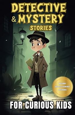 Detective and Mystery Stories for Curious Kids: A Collection of Interesting Adventure for Young Sleuths with Solve-it-Yourself Cases