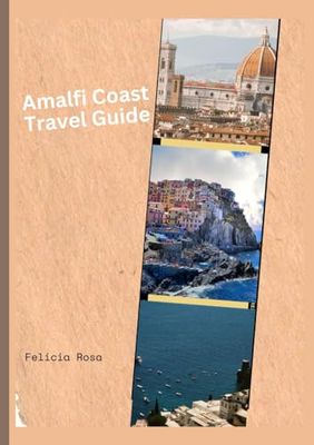 Amalfi Coast Travel Guide: A Traveler's Paradise and A Coastal Escape Like No Other