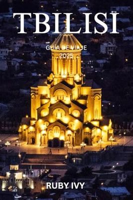 TBILISI GUÍA DE VIAJE 2025: Un viaje por calles antiguas, tesoros escondidos y sabores inolvidables