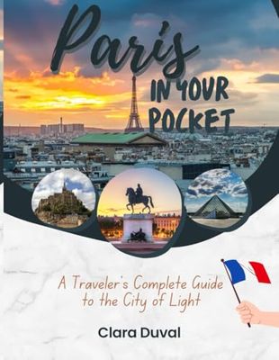 PARIS IN YOUR POCKETS: A Traveler’s Complete Guide to the City of Light