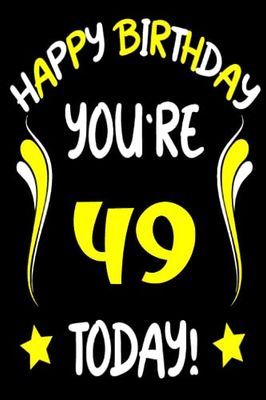 Happy Birthday You're 49 Today: Born in 1974 Notebook - Journal | 49 Birthday Gift for Men & Women turning 49 Birthday |49 Birthday Gift | Turning 49 Years Old