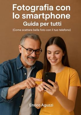 Fotografia con lo smartphone: Come scattare belle foto con il tuo telefono (Luce, emozione, fotografia)