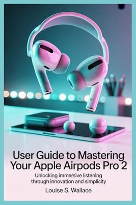 USER GUIDE TO MASTERING YOUR APPLE AIRPODS PRO 2: Unlocking Immersive Listening Through Innovation and Simplicity