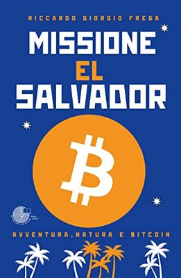 Missione El Salvador. Avventura, natura e bitcoin