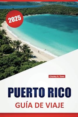 PUERTO RICO GUÍA DE VIAJE 2025: Principales atracciones, playas, aventuras al aire libre, cosas que hacer, experiencias culturales y consejos de expertos para una escapada al Caribe