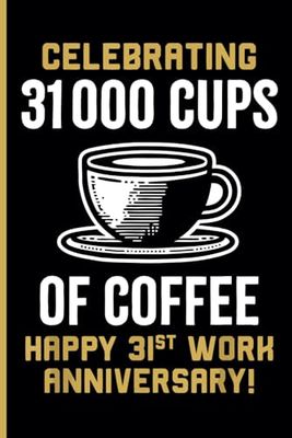 31st Year Work Anniversary Notebook: 31 Years of Service Award - Journal Funny Notebook Male or Female Boss -Staff Appreciation Gift for Job Milestone of Completing 31 Years of Service