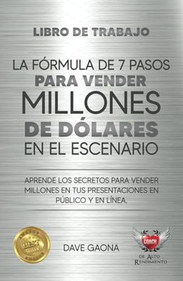Libro de Trabajo: La fórmula de 7 pasos para vender millones de dólares en el escenario: Aprende los secretos para vender millones en tus presentaciones en público y en línea.