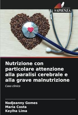 Nutrizione con particolare attenzione alla paralisi cerebrale e alla grave malnutrizione: Caso clinico