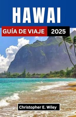 HAWAI GUÍA DE VIAJE 2025: Un viaje por el paraíso, la cultura y las maravillas naturales
