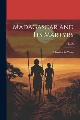 Madagascar and its Martyrs: A Book for the Young