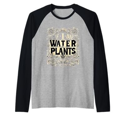 If I Die Water My Plants Gardener Care ------- Raglan Baseball Tee