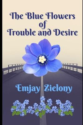 The Blue Flowers of Trouble and Desire