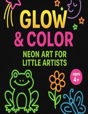 Glow & Color: Neon Art for Little Artists: Perfect for Little Artists to Explore Neon Magic!