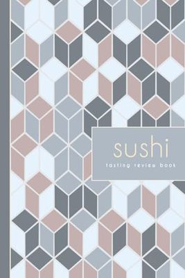 Sushi Tasting Review Book: Sushi Enthusiast Journal. Detail & Track Every Roll. Ideal for Foodies, Chefs, Culinary Explorers