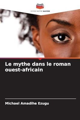 Le mythe dans le roman ouest-africain