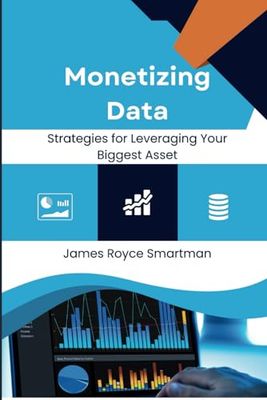 Monetizing Data: Strategies for Leveraging Your Biggest Asset