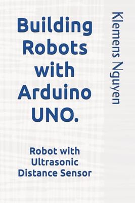 Building Robots with Arduino UNO.: Robot with Ultrasonic Distance Sensor
