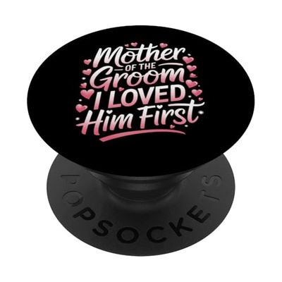 Groom Mother Of The Groom I Loved Him First PopSockets Adhesive PopGrip