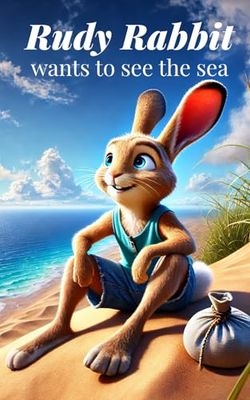Rudy rabbit wants to see the sea: Rudy rabbits' first adventure