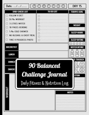 90 Balanced Challenge Journal: Your 90-Day Guide to a Healthier, Happier You By Daily Progress Tracking for Diet Plans, Exercise, Habit, and More With Daily Checklists and Prompts for Beginners