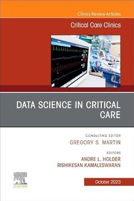 Data Science in Critical Care, An Issue of Critical Care Clinics (Volume 39-4)