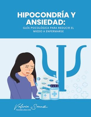 Hipocondría y Ansiedad: Guía Psicológica para reducir el miedo a enfermarse