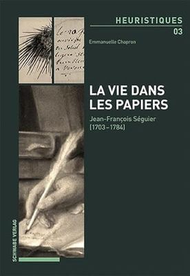 La vie dans le papiers: Jean-François Séguier (1703-1784): Vol. 3 3