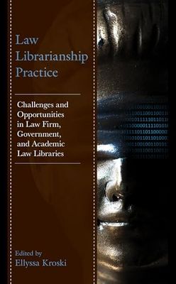 Law Librarianship Practice: Challenges and Opportunities in Law Firm, Government, and Academic Law Libraries