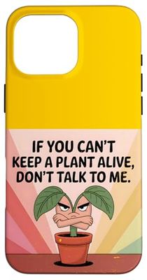 Si vous ne pouvez pas garder une plante vivante, ne me parlez pas Coque pour iPhone 16 Pro Max