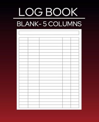 Log Book: 5 Column Blank Multipurpose Logbook.